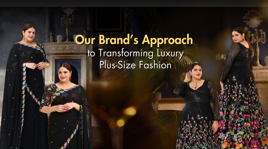 Our Brand’s Approach to Transforming Luxury Plus-Size Fashion