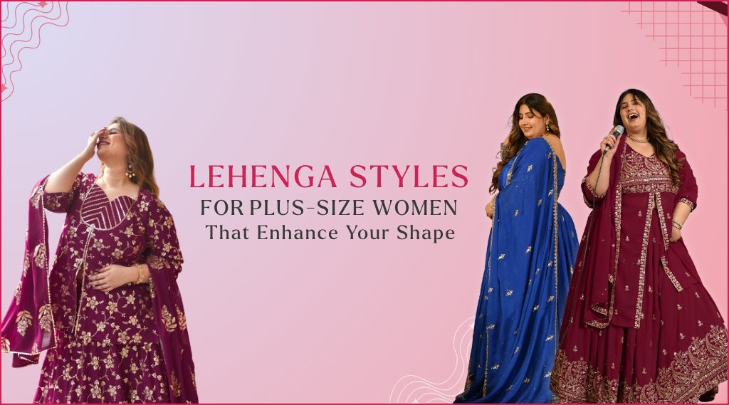 Best Lehenga Styles for Plus-Size Women That Enhance Your Shape