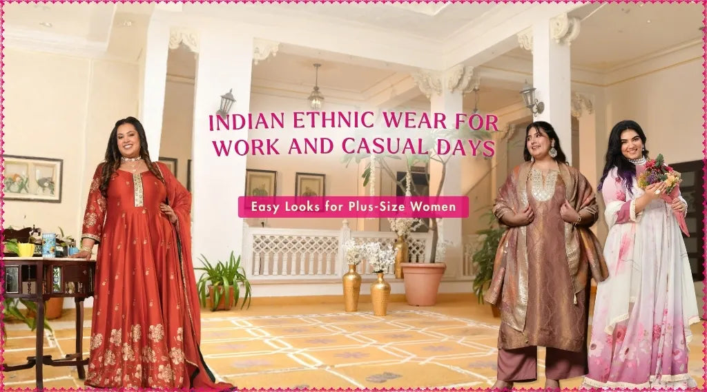 How to Style Indian Ethnic Wear for Work and Casual Days: Easy Looks for Plus-Size Women