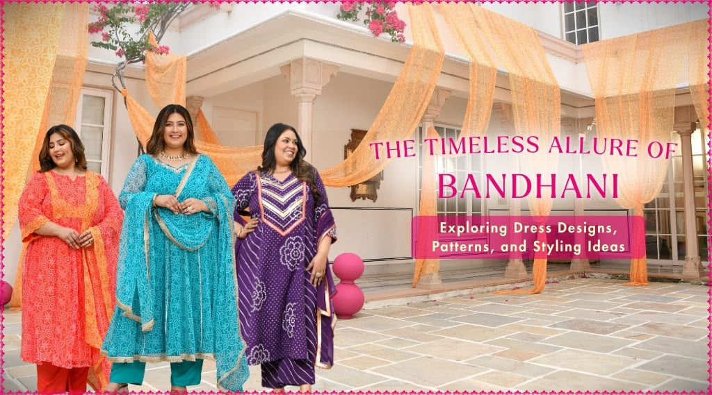 The Timeless Allure of Bandhani: Exploring Dress Designs, Patterns, and Styling Ideas